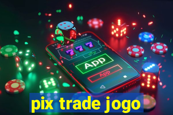 pix trade jogo